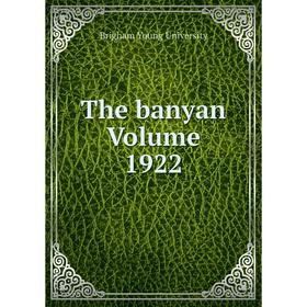 

Книга The banyan Volume 1922