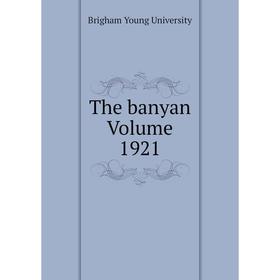 

Книга The banyan Volume 1921