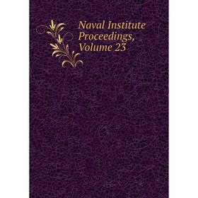 

Книга Naval Institute Proceedings, Volume 23