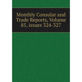 

Книга Monthly Consular and Trade Reports, Volume 85, issues 324-327