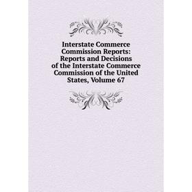 

Книга Interstate Commerce Commission Reports: Reports and Decisions of the Interstate Commerce Commission of the United States