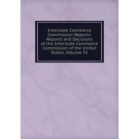 

Книга Interstate Commerce Commission Reports: Reports and Decisions of the Interstate Commerce Commission of the United States