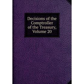 

Книга Decisions of the Comptroller of the Treasury, Volume 20