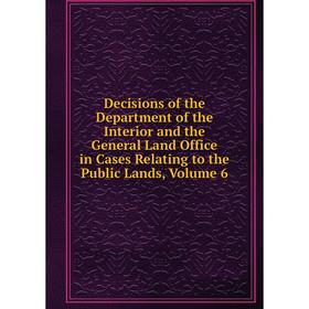 

Книга Decisions of the Department of the Interior and the General Land Office in Cases Relating to the Public Lands