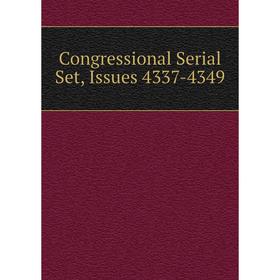 

Книга Congressional Serial Set, Issues 4337-4349