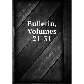 

Книга Bulletin, Volumes 21-31