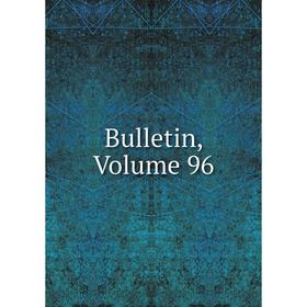 

Книга Bulletin, Volume 96