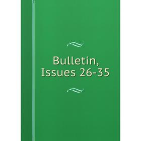 

Книга Bulletin, Issues 26-35