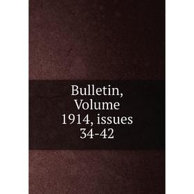 

Книга Bulletin, Volume 1914, issues 34-42
