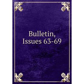 

Книга Bulletin, Issues 63-69