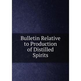 

Книга Bulletin Relative to Production of Distilled Spirits
