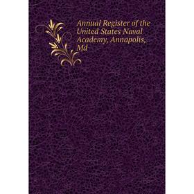

Книга Annual Register of the United States Naval Academy, Annapolis, Md
