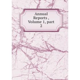 

Книга Annual Reports, Volume 1, part 2