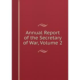 

Книга Annual Report of the Secretary of War, Volume 2