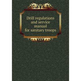 

Книга Drill regulations and service manual for sanitary troops
