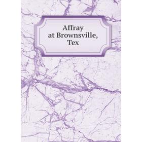 

Книга Affray at Brownsville, Tex