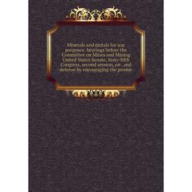 

Книга Minerals and metals for war purposes: hearings before the Committee on Mines and Mining United States Senate, Sixty-fifth Congress, second sessi