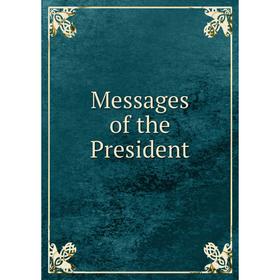 

Книга Messages of the President