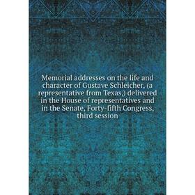 

Книга Memoria l addresses on the life and character of Gustave Schleicher, (a representative from Texas) delivered in the House of representatives