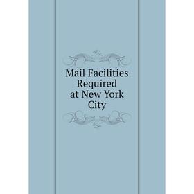 

Книга Mail Facilities Required at New York City