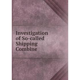 

Книга Investigation of So-called Shipping Combine