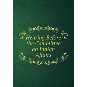 

Книга Hearing Before the Committee on Indian Affairs