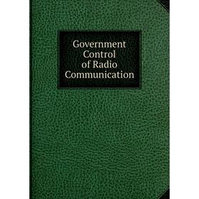 

Книга Government Control of Radio Communication