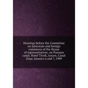 

Книга Hearings before the Committee on interstate and foreign commerce of the House of representatives, on Panama canal. Hotel Tivoli, Ancon, Canal Zo