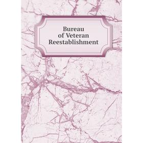 

Книга Bureau of Veteran Reestablishment