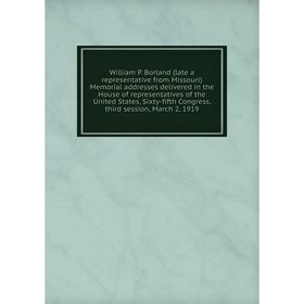 

Книга William P. Borland (late a representative from Missouri) Memorial addresses delivered in the House of representatives of the United States, Sixt