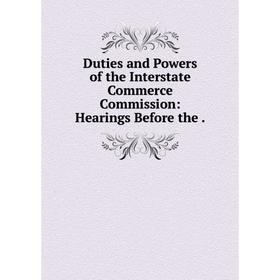 

Книга Duties and Powers of the Interstate Commerce Commission: Hearings Before the.