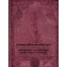 

Книга Customs Administrative LawsHearings Before the United States Senate Committee on Finance