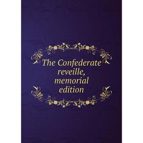 

Книга The Confederate reveille, memorial edition