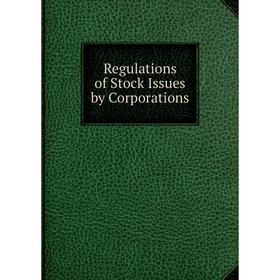 

Книга Regulations of Stock Issues by Corporations