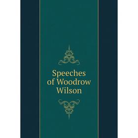 

Книга Speeches of Woodrow Wilson