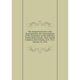 

Книга The proposed practice code. Hearing before the subcommittee of the Committee on the Judiciary, United States Senate, Sixty-fourth Congress, firs