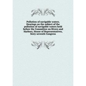

Книга Pollution of navigable waters. Hearings on the subject of the pollution of navigable waters held before the Committee on Rivers and Harbors, Hou