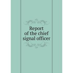 

Книга Report of the chief signal officer
