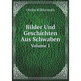 

Книга Bilder Und Geschichten Aus SchwabenVolume 1