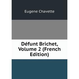 

Книга Défunt Brichet, Volume 2 (French Edition)