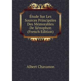 

Книга Étude Sur Les Sources Principales Des Mémorables De Xénophon (French Edition)