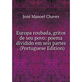 

Книга Europa roubada, gritos de seu povo: poema dividido em seis partes. (Portuguese Edition)