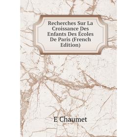 

Книга Recherches Sur La Croissance Des Enfants Des Écoles De Paris (French Edition)