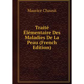 

Книга Traité Élémentaire Des Maladies De La Peau (French Edition)