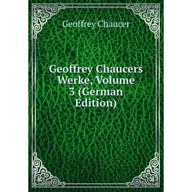 

Книга Geoffrey Chaucers Werke, Volume 3 (German Edition)