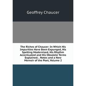 

Книга The Riches of Chaucer: In Which His Impurities Have Been Expunged, His Spelling Modernised, His Rhythm Accentuated and His Obsolete Terms Explai