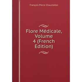 

Книга Flore Médicale, Volume 4 (French Edition)