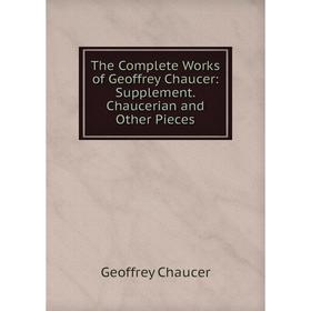 

Книга The Complete Works of Geoffrey Chaucer: Supplement. Chaucerian and Other Pieces