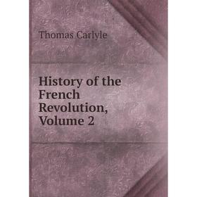 

Книга History of the French Revolution, Volume 2
