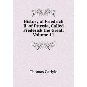 

Книга History of Friedrich Ii. of Prussia, Called Frederick the Great, Volume 11